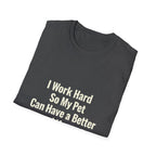 Pet Lover T-Shirt — "I Work Hard So My Pet Can Have a Better Life" Funny Graphic Tee