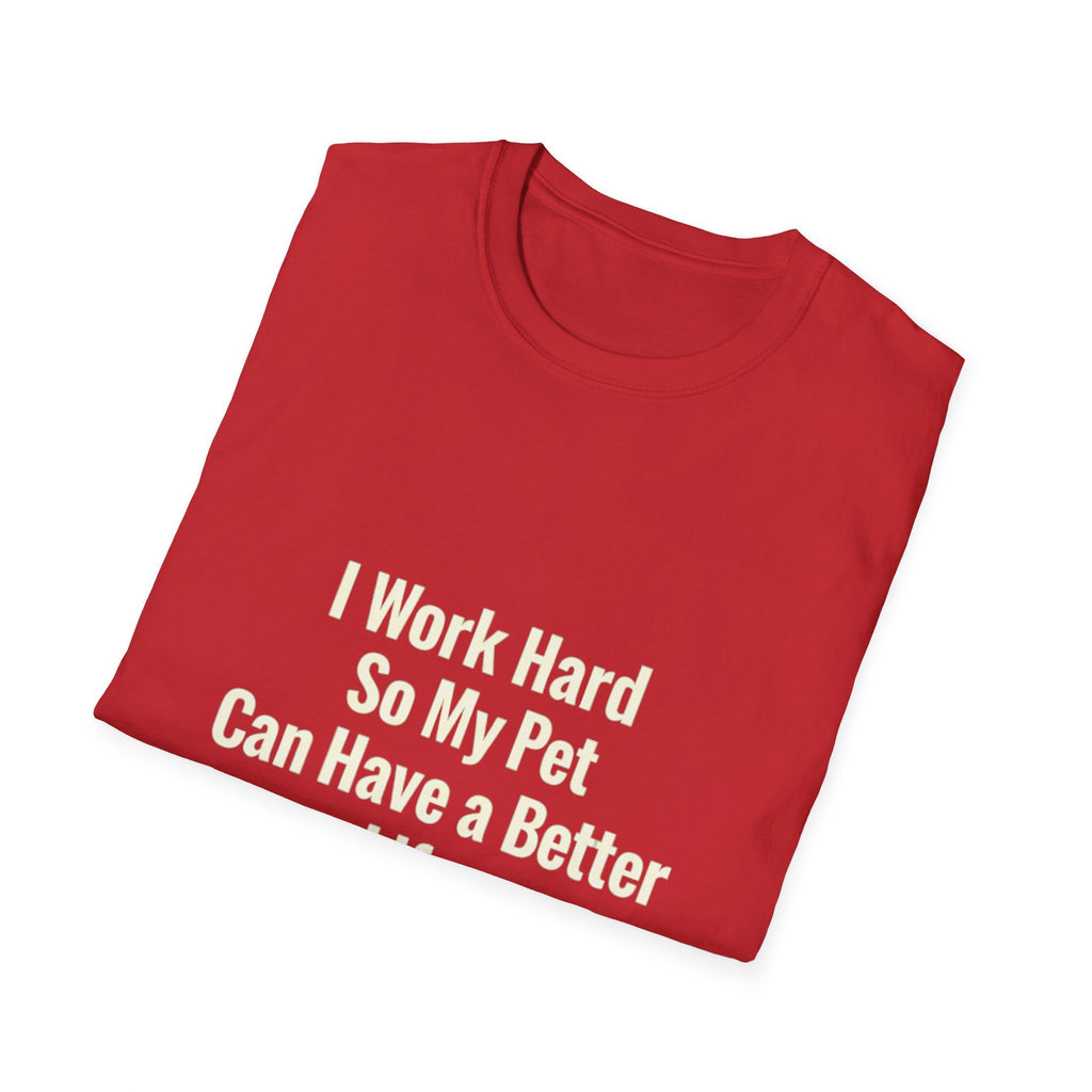 Pet Lover T-Shirt — "I Work Hard So My Pet Can Have a Better Life" Funny Graphic Tee