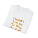 Pet Lover T-Shirt — "I didn't rescue the dog" Funny Graphic Tee