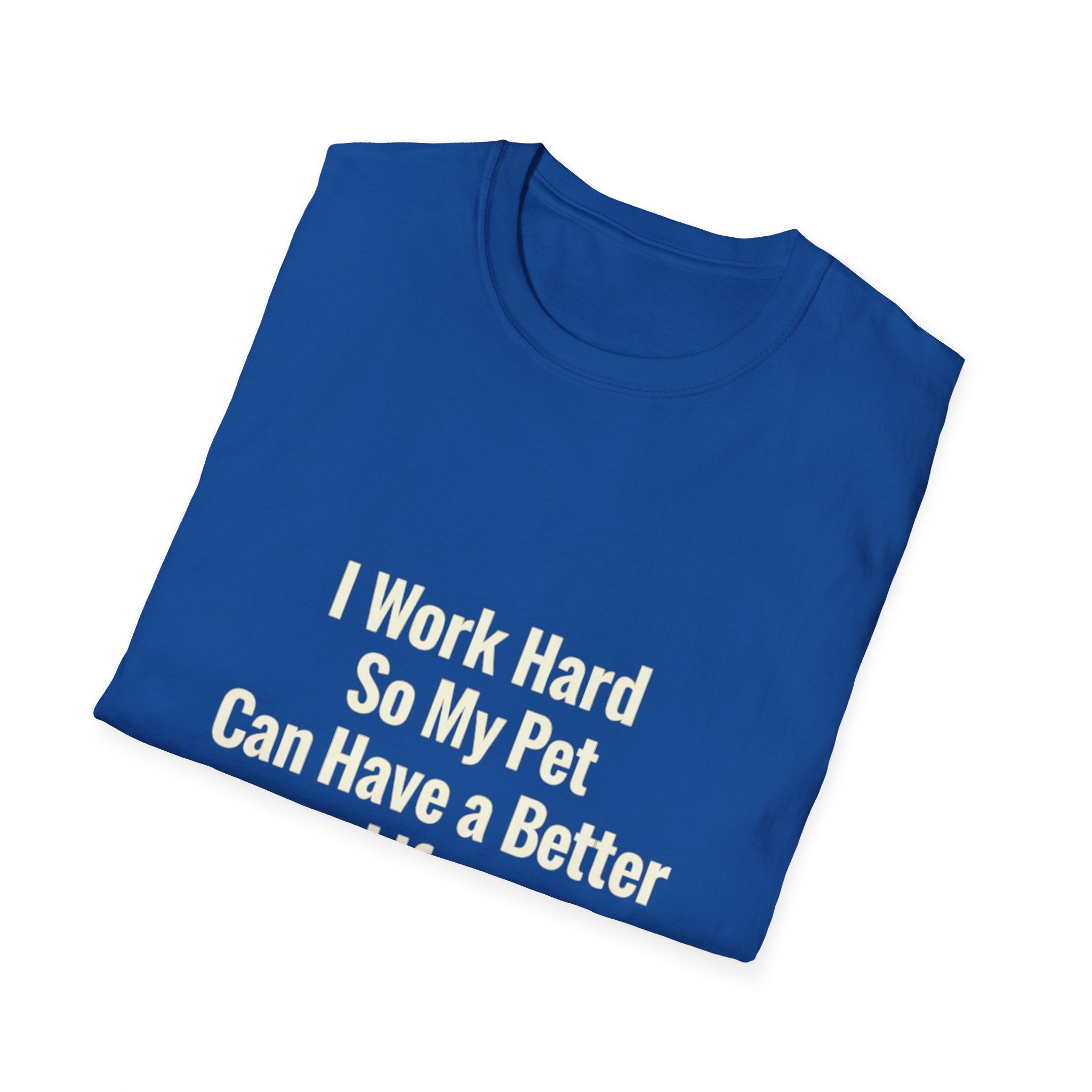 Pet Lover T-Shirt — "I Work Hard So My Pet Can Have a Better Life" Funny Graphic Tee