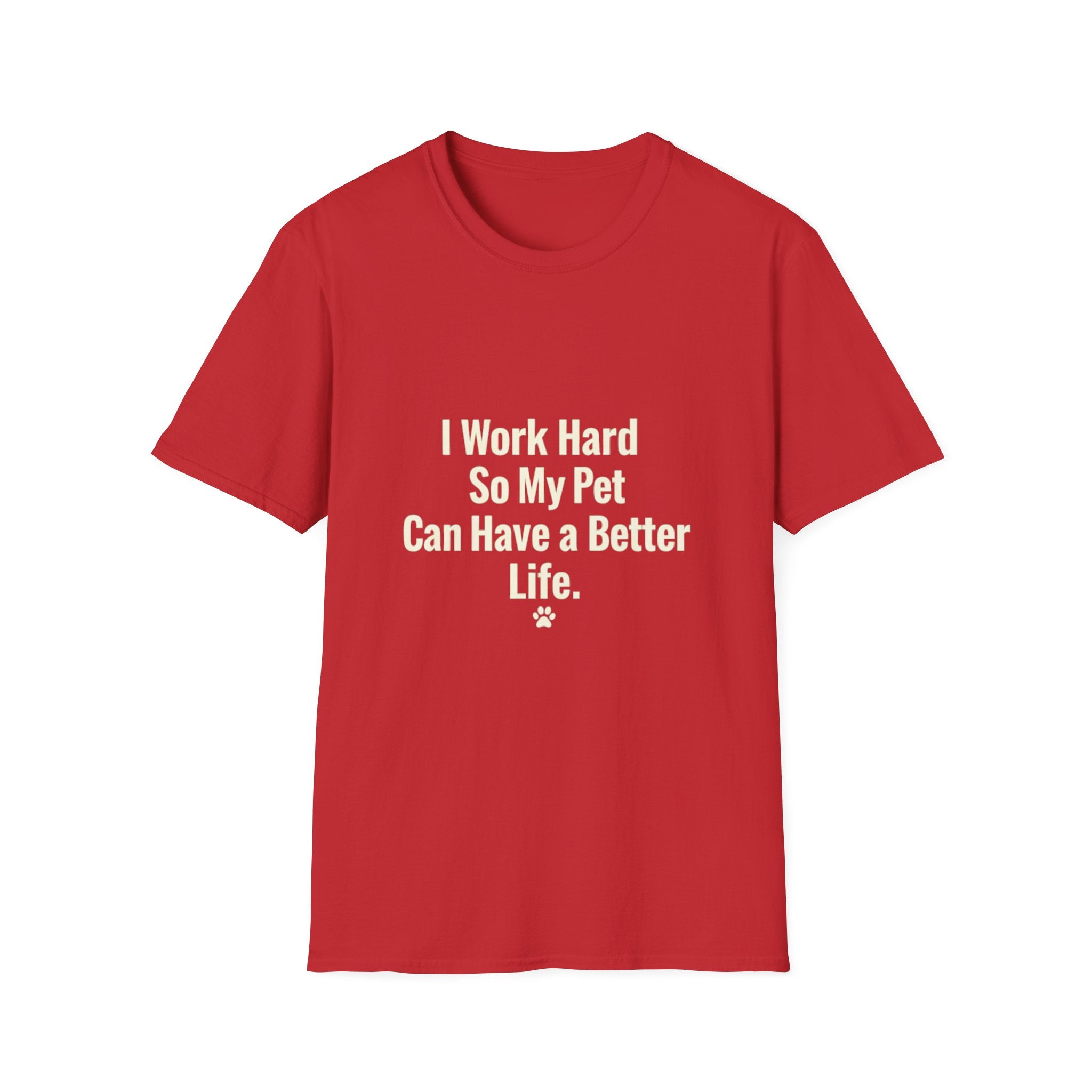 Pet Lover T-Shirt — "I Work Hard So My Pet Can Have a Better Life" Funny Graphic Tee