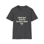 Pet Lover T-Shirt — "I Work Hard So My Pet Can Have a Better Life" Funny Graphic Tee