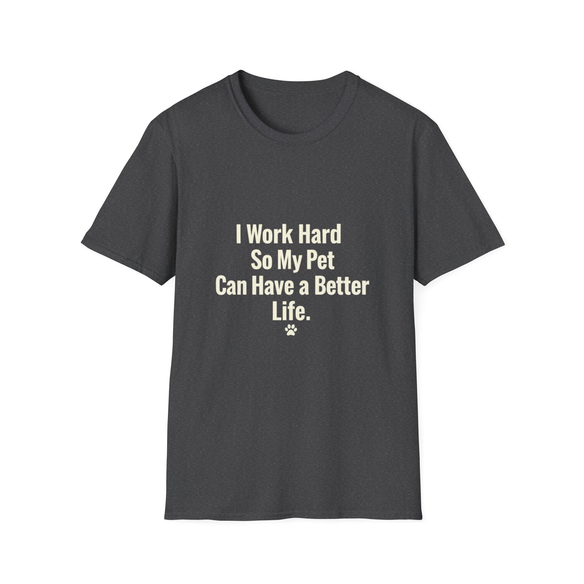 Pet Lover T-Shirt — "I Work Hard So My Pet Can Have a Better Life" Funny Graphic Tee