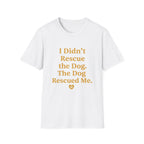 Pet Lover T-Shirt — "I didn't rescue the dog" Funny Graphic Tee