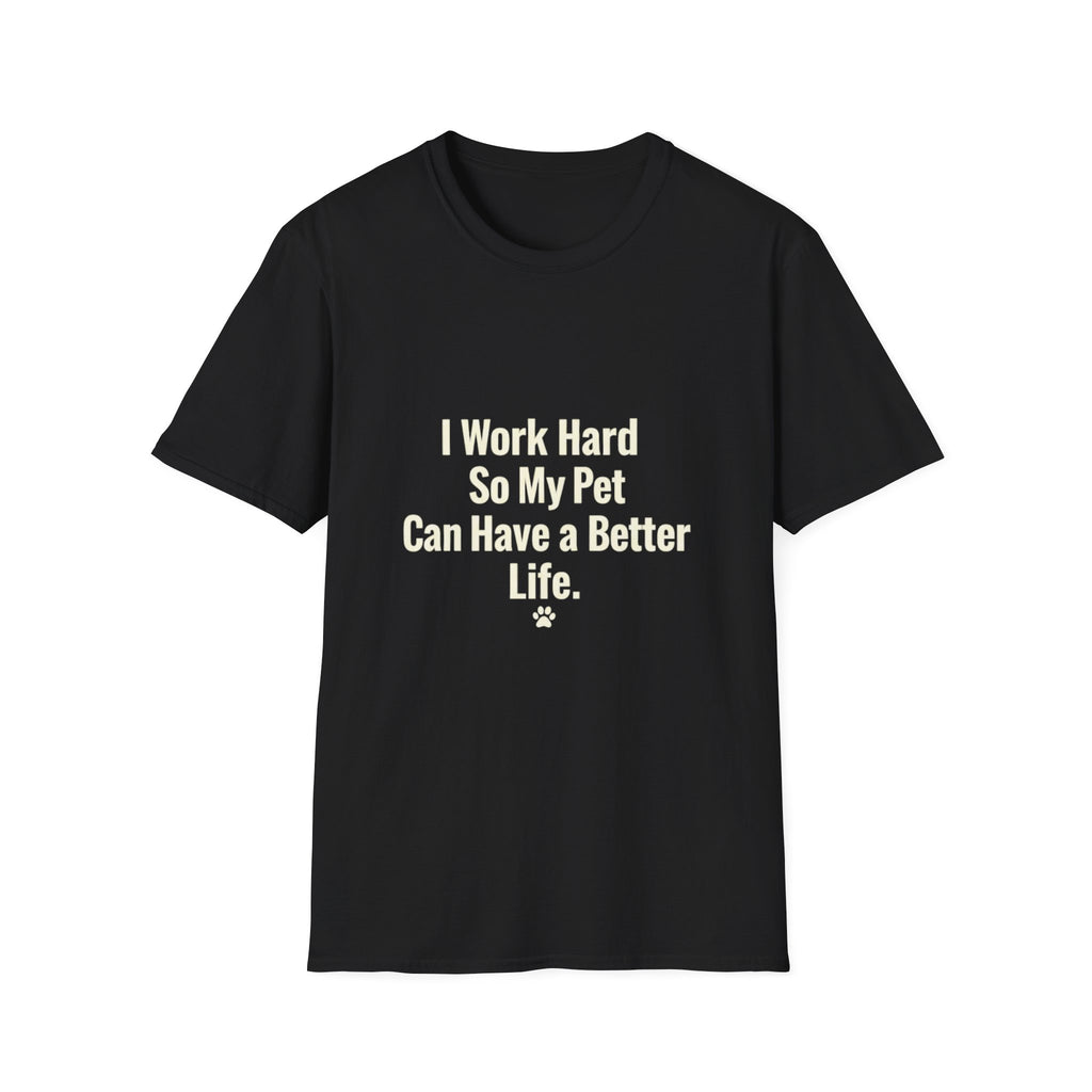 Pet Lover T-Shirt — "I Work Hard So My Pet Can Have a Better Life" Funny Graphic Tee