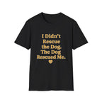 Pet Lover T-Shirt — "I didn't rescue the dog" Funny Graphic Tee
