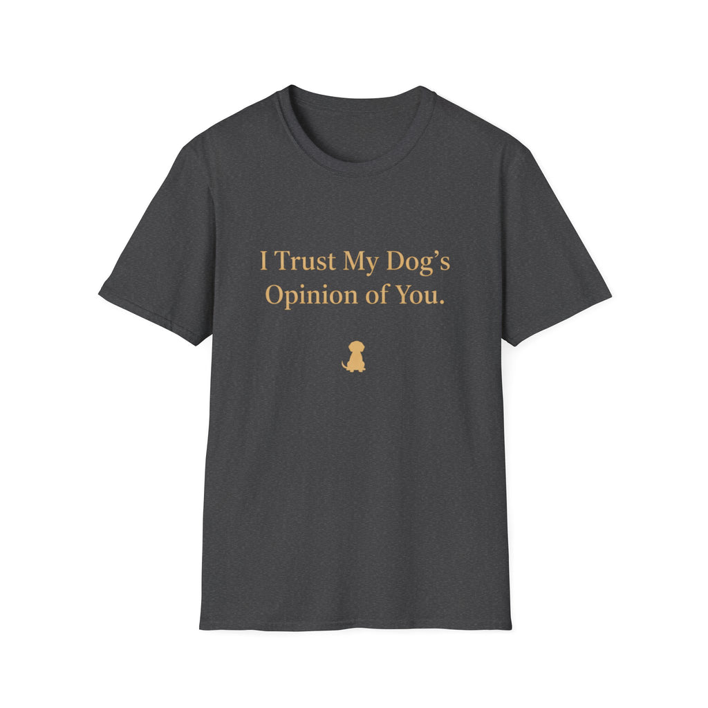 Pet Lover T-Shirt — "I trust my dog's opinion" Funny Graphic Tee