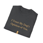 Pet Lover T-Shirt — "I trust my dog's opinion" Funny Graphic Tee